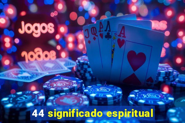 44 significado espiritual